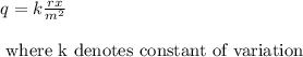 q=k\frac{rx}{m^2}\\\\\text{ where k denotes constant of variation}