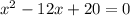 x^2-12x+20=0