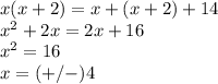 x(x+2)=x+(x+2)+14\\x^{2} +2x=2x+16\\x^{2}=16\\x=(+/-)4