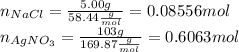 n_{NaCl}=\frac{5.00 g}{58.44 \frac{g}{mol} }= 0.08556 mol\\n_{AgNO_3}=\frac{103 g}{169.87 \frac{g}{mol}}= 0.6063 mol