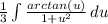 \frac{1}{3} \int {\frac{arctan(u)}{1+u^2} } \, du