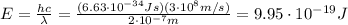 E=\frac{hc}{\lambda}=\frac{(6.63\cdot 10^{-34}Js)(3\cdot 10^8 m/s)}{2\cdot 10^{-7}m}=9.95\cdot 10^{-19} J