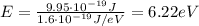 E=\frac{9.95\cdot 10^{-19}J}{1.6\cdot 10^{-19} J/eV}=6.22 eV