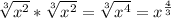 \sqrt[3]{x^2} *\sqrt[3]{x^2} =\sqrt[3]{x^4}=x^\frac{4}{3}