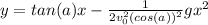 y = tan(a)x-\frac{1}{2v_0^2(cos(a))^2}gx^2