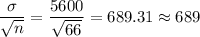 \displaystyle\frac{\sigma}{\sqrt{n}} = \frac{5600}{\sqrt{66}} = 689.31 \approx 689