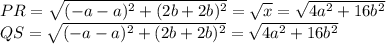 PR=\sqrt{(-a-a)^2+(2b+2b)^2} =\sqrt{x} =\sqrt{4a^2+16b^2} \\QS =\sqrt{(-a-a)^2+(2b+2b)^2} =\sqrt{4a^2+16b^2} \\