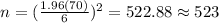 n=(\frac{1.96(70)}{6})^2 =522.88 \approx 523