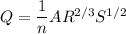 Q = \dfrac{1}{n}AR^{2/3} S^{1/2}
