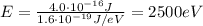 E=\frac{4.0\cdot 10^{-16}J}{1.6\cdot 10^{-19} J/eV}=2500 eV