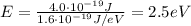 E=\frac{4.0\cdot 10^{-19}J}{1.6\cdot 10^{-19} J/eV}=2.5 eV