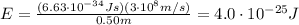 E=\frac{(6.63\cdot 10^{-34}Js)(3\cdot 10^8 m/s)}{0.50 m}=4.0\cdot 10^{-25} J