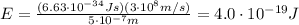 E=\frac{(6.63\cdot 10^{-34}Js)(3\cdot 10^8 m/s)}{5\cdot 10^{-7} m}=4.0\cdot 10^{-19} J