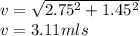 v=\sqrt{2.75^{2} +1.45^{2}}\\ v=3.11mls