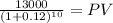 \frac{13000}{(1 + 0.12)^{10} } = PV