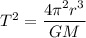 T^2=\dfrac{4\pi^2r^3}{GM}