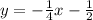 y=-\frac{1}{4}x-\frac{1}{2}