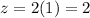 z=2(1)=2