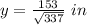 y=\frac{153}{\sqrt{337}}\ in