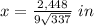 x=\frac{2,448}{9\sqrt{337}}\ in