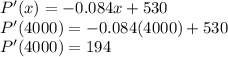 P'(x)=-0.084x+530\\P'(4000)=-0.084(4000)+530\\P'(4000)=194