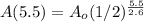 A(5.5) = A_o (1/2)^{\frac{5.5}{2.6}}