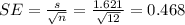 SE= \frac{s}{\sqrt{n}}=\frac{1.621}{\sqrt{12}}=0.468