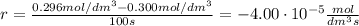 r = \frac{0.296 mol/dm^3 - 0.300 mol/dm^3}{100 s} = -4.00\cdot 10^{-5} \frac{mol}{dm^3 s}