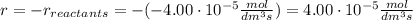 r = -r_{reactants} = -(-4.00\cdot 10^{-5} \frac{mol}{dm^3 s}) = 4.00\cdot 10^{-5} \frac{mol}{dm^3 s}