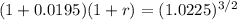 (1+0.0195)(1+r)=(1.0225)^{3/2}