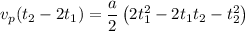 \displaystyle v_p(t_2-2t_1)=\frac{a}{2}\left (2t_1^2-2t_1t_2-t_2^2  \right )