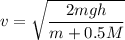 v=\sqrt{\dfrac{2mgh}{m + 0.5 M}}