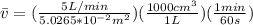 \bar{v} = (\frac{5L/min}{5.0265*10^{-2}m^2})(\frac{1000cm^3}{1L})(\frac{1min}{60s})