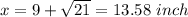 x=9+\sqrt{21}=13.58\ inch