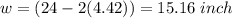 w=(24-2(4.42))=15.16\ inch