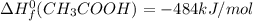 \Delta H^0_f(CH_3COOH) = -484 kJ/mol