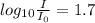 log_{10} \frac{I}{I_0} = 1.7