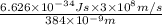 \frac{6.626 \times 10^{-34} Js \times 3 \times 10^{8}m/s}{384 \times 10^{-9} m}