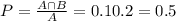 P = \frac{A \cap B}{A} = {0.1}{0.2} = 0.5