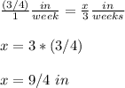 \frac{(3/4)}{1}\frac{in}{week}=\frac{x}{3}\frac{in}{weeks} \\ \\x=3*(3/4)\\ \\x=9/4\ in