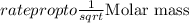 rate propto \frac{1}{sqrt}{\text{Molar mass}}}