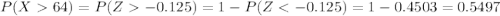P(X64)=P(Z-0.125)=1-P(Z