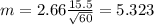 m=2.66 \frac{15.5}{\sqrt{60}}=5.323