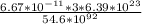 \frac{6.67 *10^{-11} *3*6.39 *10^{23}}{54.6 *10^{9}^{2} }