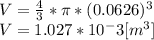 V=\frac{4}{3} *\pi *(0.0626)^{3} \\V=1.027*10^-3[m^{3} ]