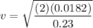 \displaystyle v=\sqrt{\frac{(2)(0.0182)}{0.23}}
