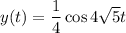 y(t)=\dfrac14\cos4\sqrt5t