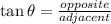 \tan \theta = \frac{opposite}{adjacent}