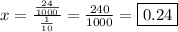 x =  \frac{ \frac{24}{1000} }{ \frac{1}{10} }  =  \frac{240}{1000}  =  \boxed{0.24}