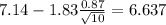 7.14-1.83\frac{0.87}{\sqrt{10}}=6.637